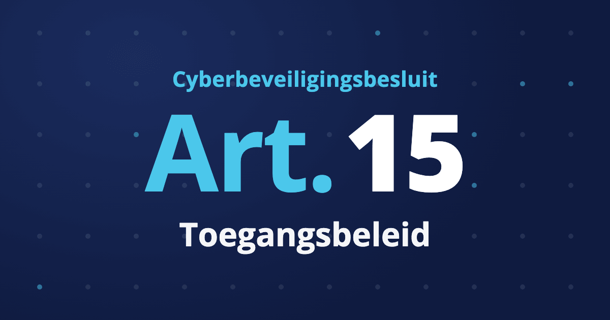 Cyberbeveiligingsbesluit artikel 15: toegangsbeleid